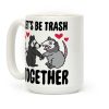 Let's Be Trash Together Coffee Mug Let's Be Trash Together Coffee Mug