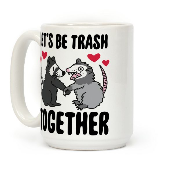 Let's Be Trash Together Coffee Mug Let's Be Trash Together Coffee Mug