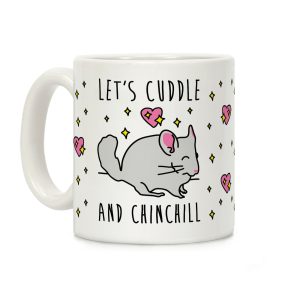 Let's Cuddle And Chinchill Coffee Mug