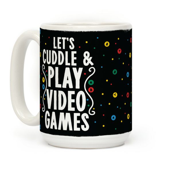 Let's Cuddle and Play Video Games Coffee Mug Let's Cuddle and Play Video Games Coffee Mug