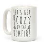 Let's Get Boozy By The Bonfire Coffee Mug Let's Get Boozy By The Bonfire Coffee Mug