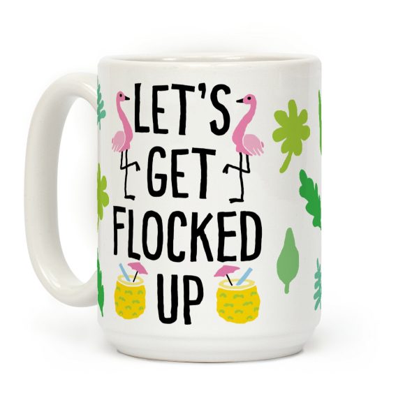 Let's Get Flocked Up Coffee Mug Let's Get Flocked Up Coffee Mug
