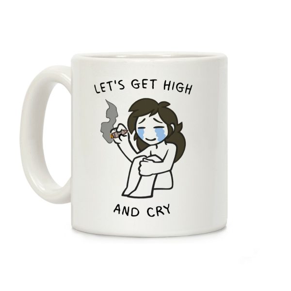 Let's Get High And Cry Coffee Mug Let's Get High And Cry Coffee Mug