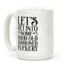 Let's Get Into Some Good Old Fashioned F***ery Coffee Mug Let's Get Into Some Good Old Fashioned F***ery Coffee Mug
