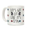 Let's Get Lit Like It's 1776 Coffee Mug Let's Get Lit Like It's 1776 Coffee Mug