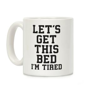 Let's Get This Bed Coffee Mug