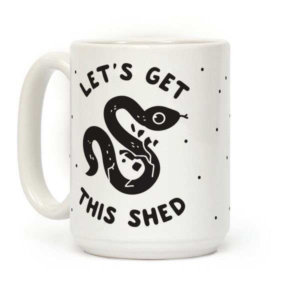 Let's Get This Shed Coffee Mug Let's Get This Shed Coffee Mug