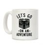 Let's Go On An Adventure Coffee Mug Let's Go On An Adventure Coffee Mug