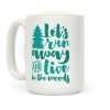 Let's Run Away And Live In The Woods Coffee Mug Let's Run Away And Live In The Woods Coffee Mug