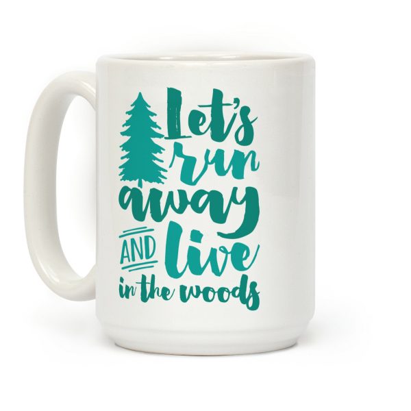Let's Run Away And Live In The Woods Coffee Mug Let's Run Away And Live In The Woods Coffee Mug