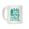 Let's Run Away And Live In The Woods Coffee Mug Let's Run Away And Live In The Woods Coffee Mug