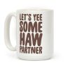 Let's Yee Some Haw Coffee Mug Let's Yee Some Haw Coffee Mug