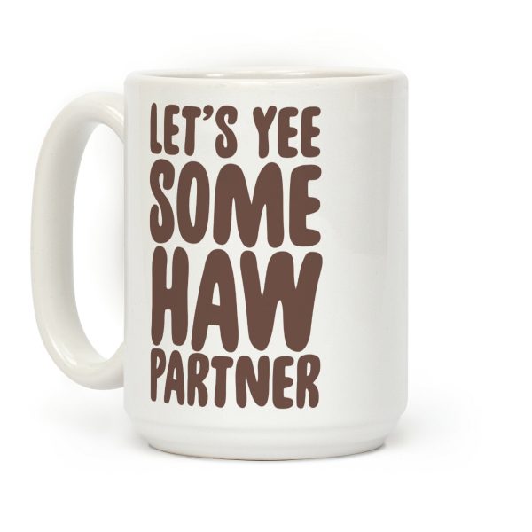 Let's Yee Some Haw Coffee Mug Let's Yee Some Haw Coffee Mug