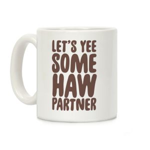 Let's Yee Some Haw Coffee Mug