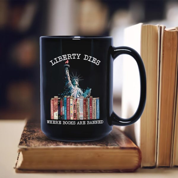 Liberty Dies Where Books Are Banned Book Lovers Gift Mug