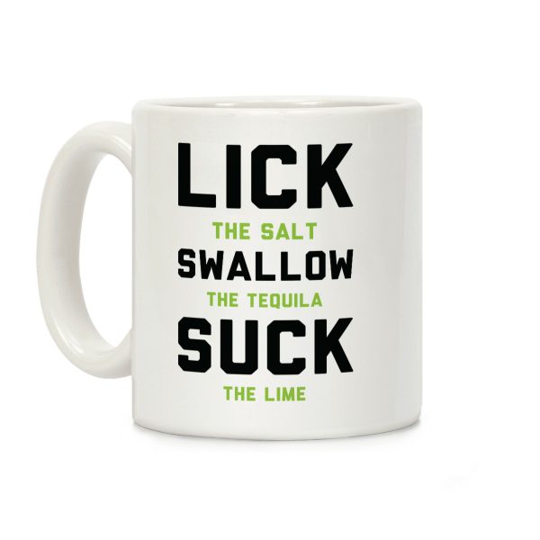 Lick The Salt Swallow The Tequila Suck the Lime Coffee Mug Lick The Salt Swallow The Tequila Suck the Lime Coffee Mug