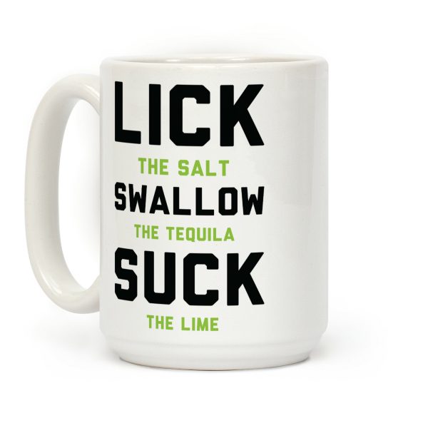 Lick The Salt Swallow The Tequila Suck the Lime Coffee Mug Lick The Salt Swallow The Tequila Suck the Lime Coffee Mug