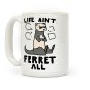 Life Ain't Ferret All Coffee Mug Life Ain't Ferret All Coffee Mug