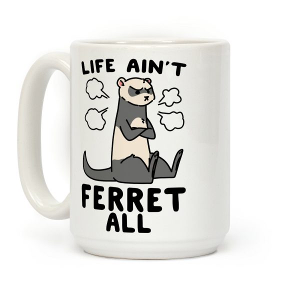 Life Ain't Ferret All Coffee Mug Life Ain't Ferret All Coffee Mug