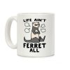 Life Ain't Ferret All Coffee Mug Life Ain't Ferret All Coffee Mug