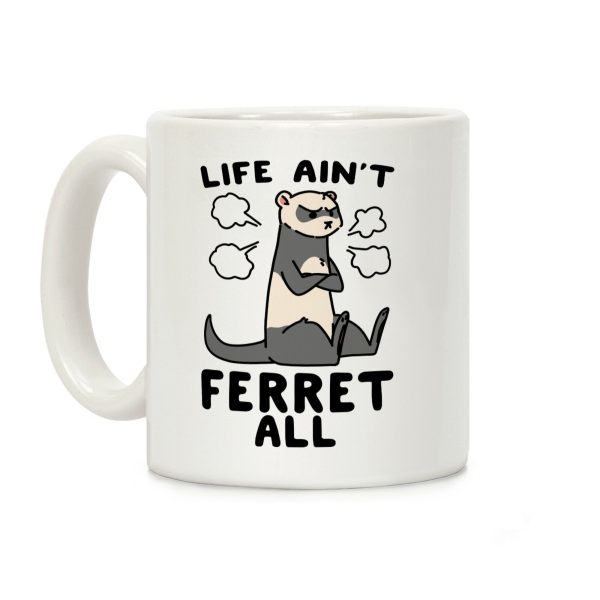 Life Ain't Ferret All Coffee Mug Life Ain't Ferret All Coffee Mug