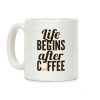 Life Begins After Coffee Coffee Mug Life Begins After Coffee Coffee Mug