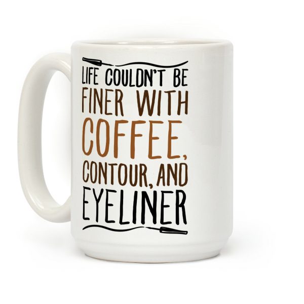 Life Couldn't Be Finer With Coffee Contour And Eyeliner Coffee Mug Life Couldn't Be Finer With Coffee Contour And Eyeliner Coffee Mug
