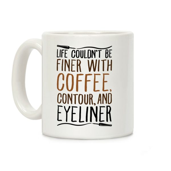 Life Couldn't Be Finer With Coffee Contour And Eyeliner Coffee Mug Life Couldn't Be Finer With Coffee Contour And Eyeliner Coffee Mug