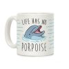 Life Has No Porpoise Coffee Mug Life Has No Porpoise Coffee Mug
