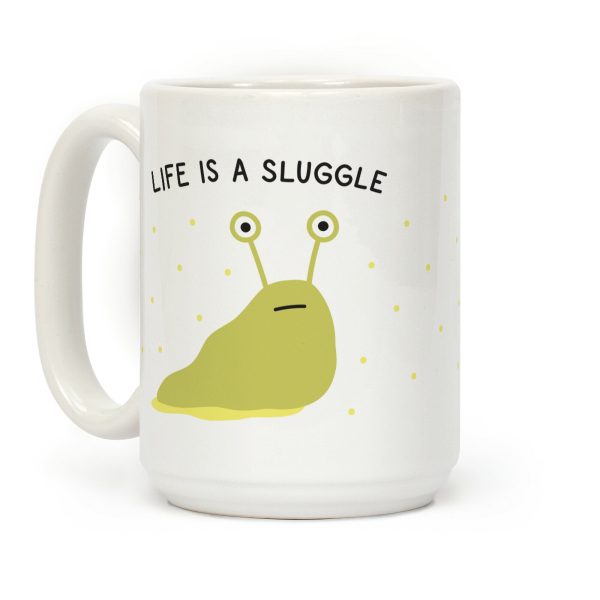Life Is A Sluggle Coffee Mug Life Is A Sluggle Coffee Mug