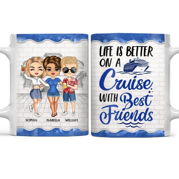 Life Is Better On A Cruise With Best Friends - Birthday, Traveling, Cruising Gift For BFF, Siblings, Colleagues - Personalized Custom White Edge-to-Edge Mug Life Is Better On A Cruise With Best Friends - Birthday, Traveling, Cruising Gift For BFF, Siblings, Colleagues - Personalized Custom White Edge-to-Edge Mug