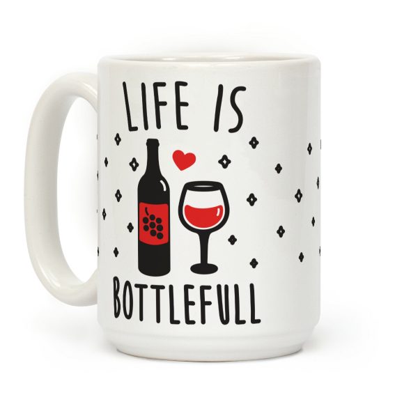 Life Is Bottlefull Coffee Mug Life Is Bottlefull Coffee Mug