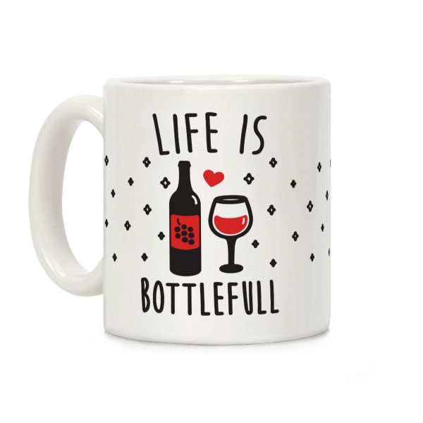 Life Is Bottlefull Coffee Mug Life Is Bottlefull Coffee Mug