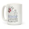 Life Is Clucking Relentless Coffee Mug Life Is Clucking Relentless Coffee Mug