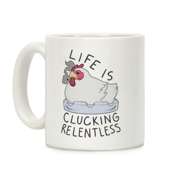 Life Is Clucking Relentless Coffee Mug Life Is Clucking Relentless Coffee Mug