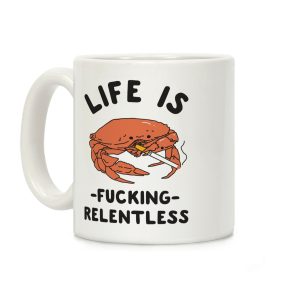 Life is F***ing Relentless Coffee Mug Life is F***ing Relentless Coffee Mug