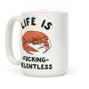 Life is F***ing Relentless Coffee Mug Life is F***ing Relentless Coffee Mug