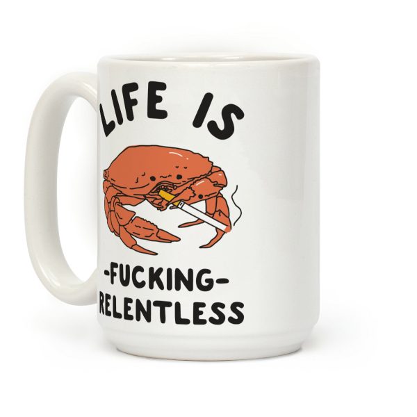 Life is F***ing Relentless Coffee Mug Life is F***ing Relentless Coffee Mug
