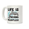 Life is F***ing Relentless Dolphin Coffee Mug
