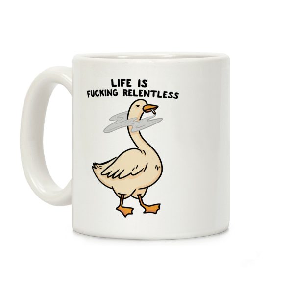 Life Is F***ing Relentless Goose Coffee Mug Life Is F***ing Relentless Goose Coffee Mug