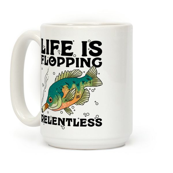 Life is Flopping Relentless Fish Coffee Mug Life is Flopping Relentless Fish Coffee Mug