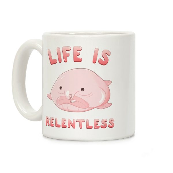 Life Is Relentless (Blob-fish) Coffee Mug Life Is Relentless (Blob-fish) Coffee Mug