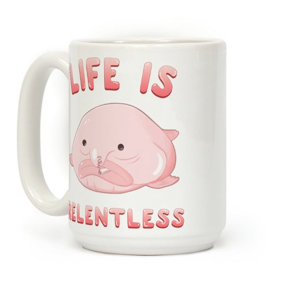 Life Is Relentless (Blob-fish) Coffee Mug Life Is Relentless (Blob-fish) Coffee Mug