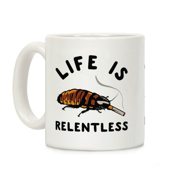 Life is Relentless Cockroach Coffee Mug Life is Relentless Cockroach Coffee Mug