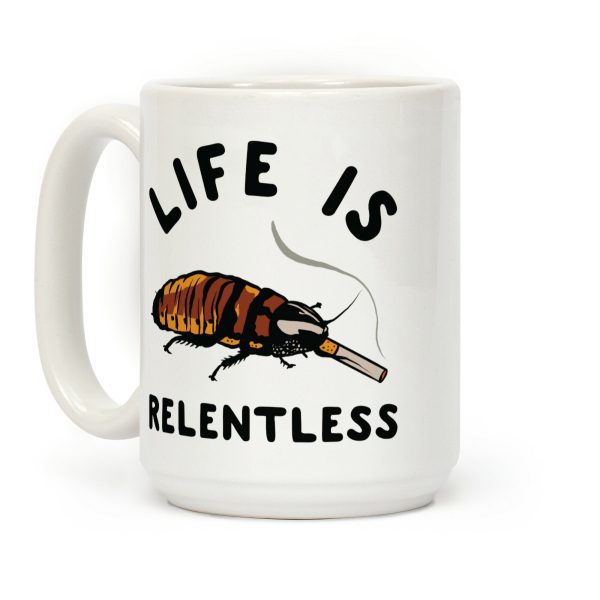 Life is Relentless Cockroach Coffee Mug Life is Relentless Cockroach Coffee Mug