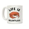 Life is Relentless Coffee Mug Life is Relentless Coffee Mug