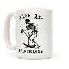 Life Is Relentless Skeleton Drinking Coffee Coffee Mug Life Is Relentless Skeleton Drinking Coffee Coffee Mug