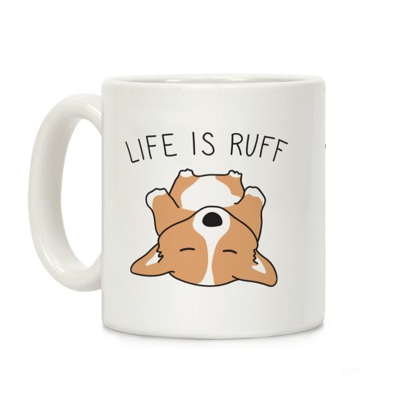 Life Is Ruff Corgi Coffee Mug Life Is Ruff Corgi Coffee Mug