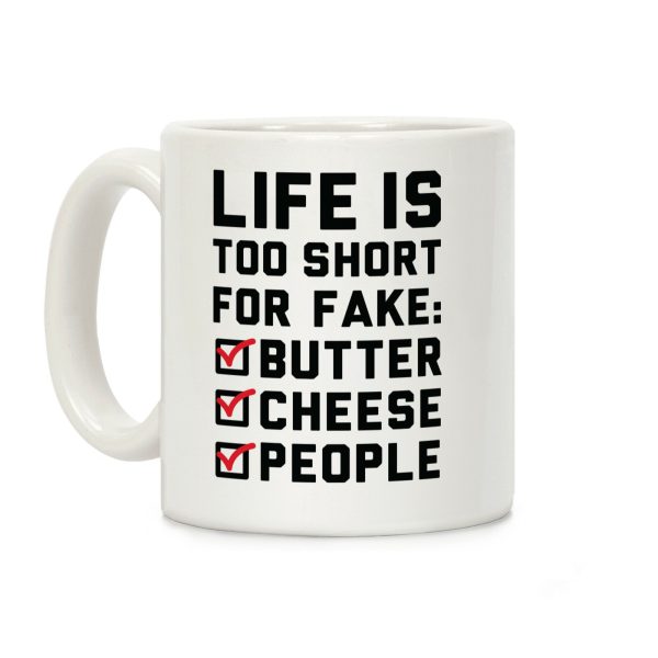 Life is Too Short for Fake Butter Cheese People Coffee Mug Life is Too Short for Fake Butter Cheese People Coffee Mug