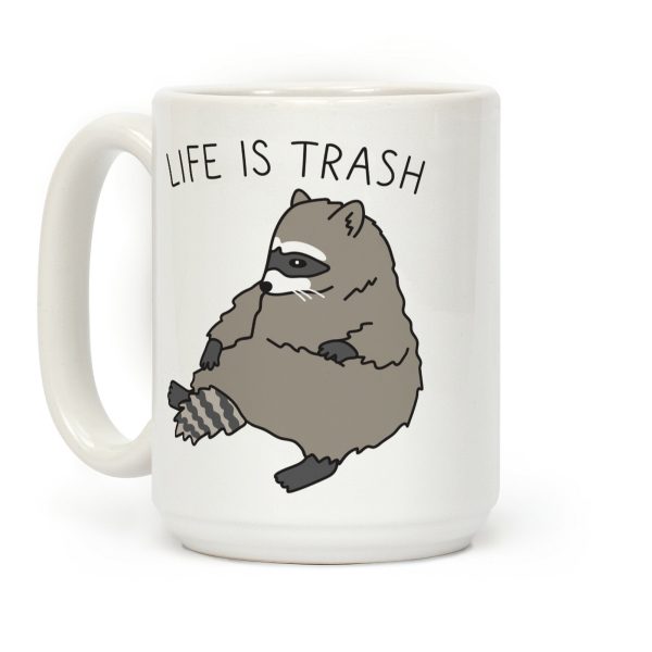 Life Is Trash Raccoon Coffee Mug Life Is Trash Raccoon Coffee Mug